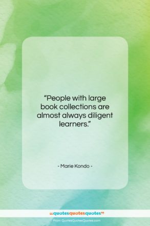Marie Kondo quote: “People with large book collections are almost…”- at QuotesQuotesQuotes.com