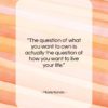 Marie Kondo quote: “The question of what you want to…”- at QuotesQuotesQuotes.com