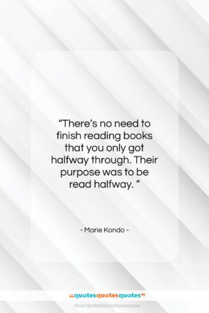 Marie Kondo quote: “There’s no need to finish reading books…”- at QuotesQuotesQuotes.com