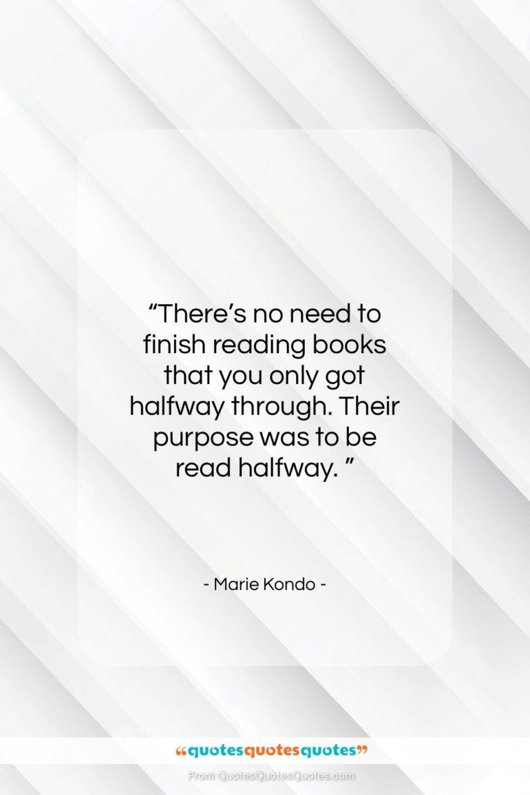 Marie Kondo quote: “There’s no need to finish reading books…”- at QuotesQuotesQuotes.com