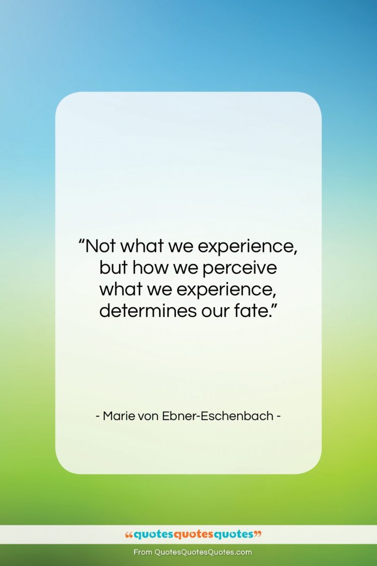 Marie von Ebner-Eschenbach quote: “Not what we experience, but how we…”- at QuotesQuotesQuotes.com