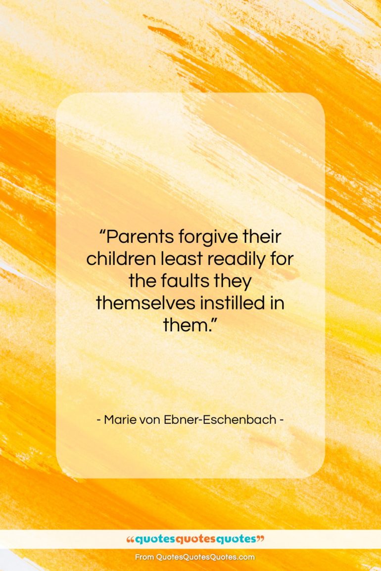 Marie von Ebner-Eschenbach quote: “Parents forgive their children least readily for…”- at QuotesQuotesQuotes.com