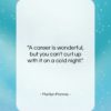 Marilyn Monroe quote: “A career is wonderful, but you can’t…”- at QuotesQuotesQuotes.com