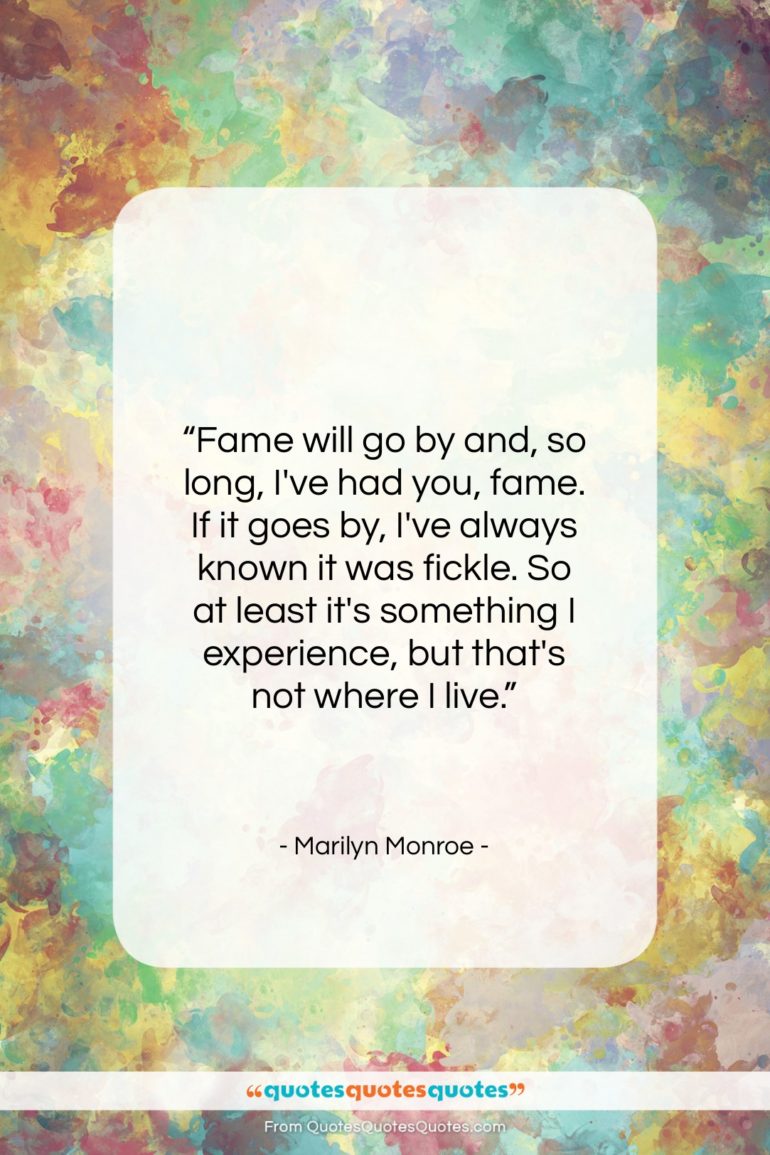 Marilyn Monroe quote: “Fame will go by and, so long…”- at QuotesQuotesQuotes.com