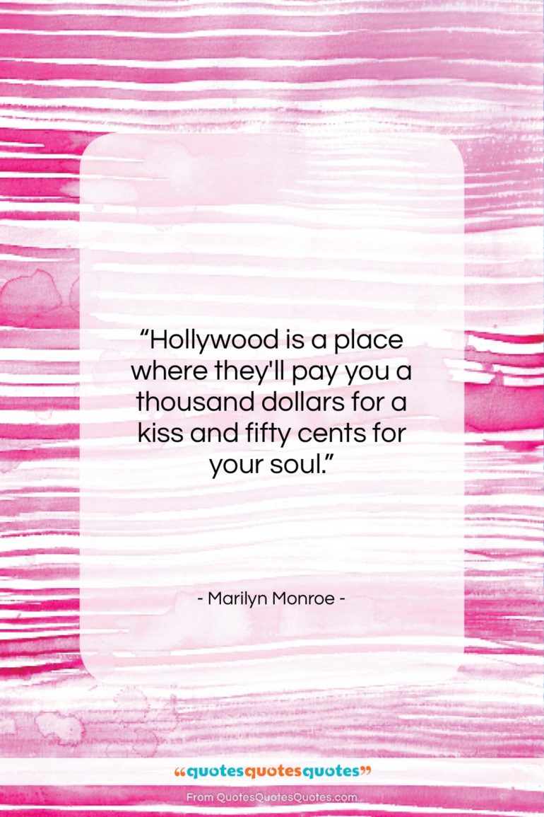 Marilyn Monroe quote: “Hollywood is a place where they’ll pay…”- at QuotesQuotesQuotes.com