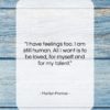Marilyn Monroe quote: “I have feelings too. I am still…”- at QuotesQuotesQuotes.com