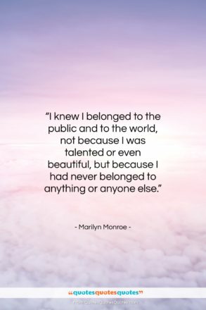 Marilyn Monroe quote: “I knew I belonged to the public…”- at QuotesQuotesQuotes.com