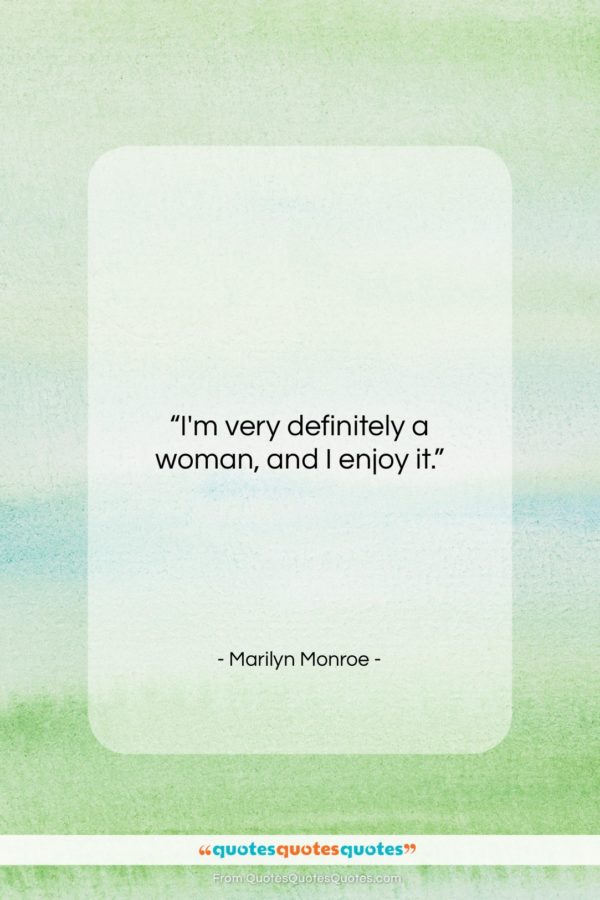 Marilyn Monroe quote: “I’m very definitely a woman, and I…”- at QuotesQuotesQuotes.com