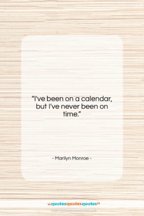 Marilyn Monroe quote: “I’ve been on a calendar, but I’ve…”- at QuotesQuotesQuotes.com