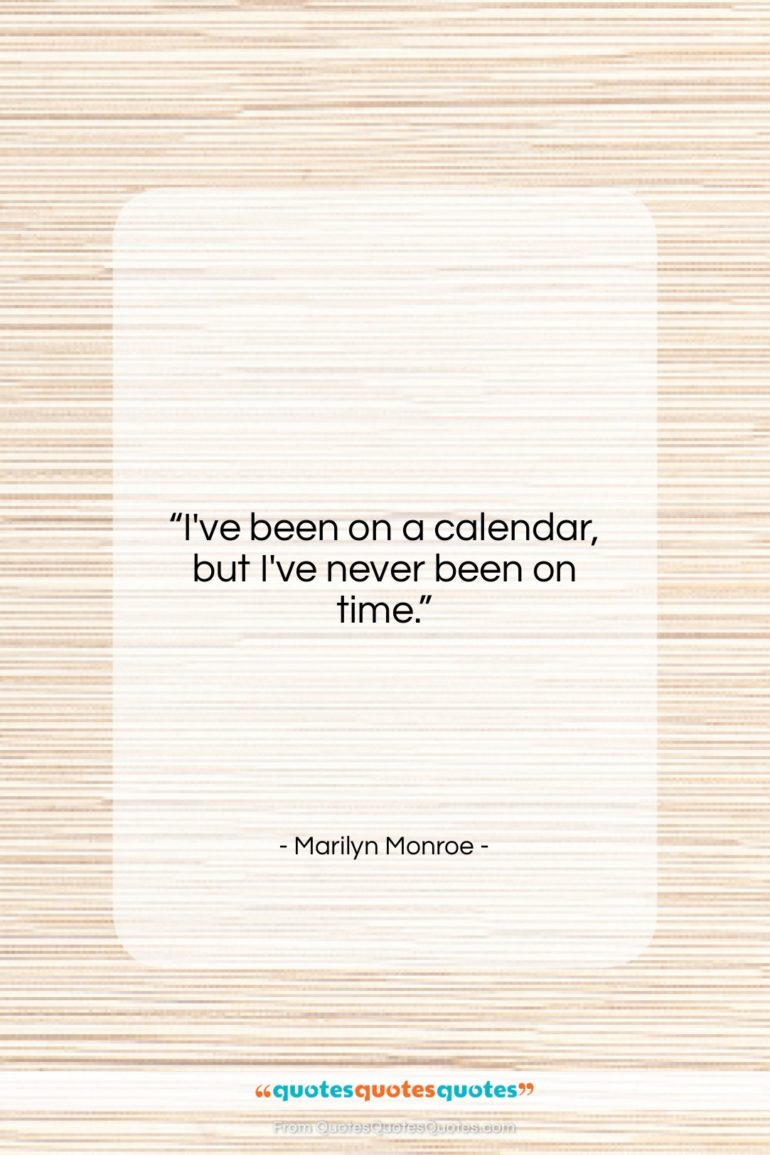 Marilyn Monroe quote: “I’ve been on a calendar, but I’ve…”- at QuotesQuotesQuotes.com
