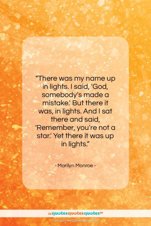 Marilyn Monroe quote: “There was my name up in lights…”- at QuotesQuotesQuotes.com
