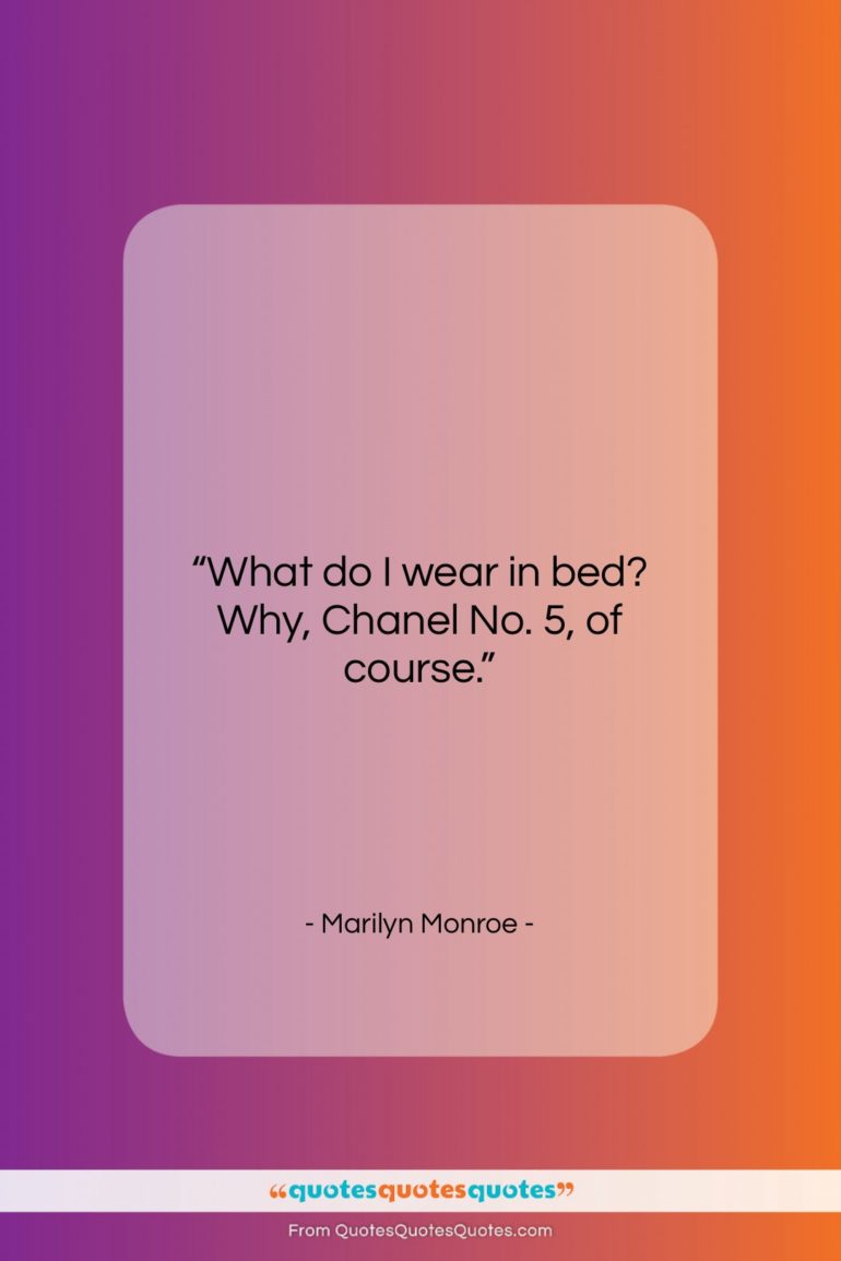 Marilyn Monroe quote: “What do I wear in bed? Why,…”- at QuotesQuotesQuotes.com