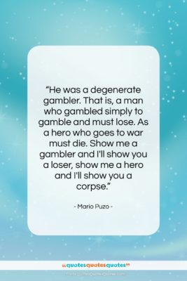 Mario Puzo quote: “He was a degenerate gambler. That is,…”- at QuotesQuotesQuotes.com