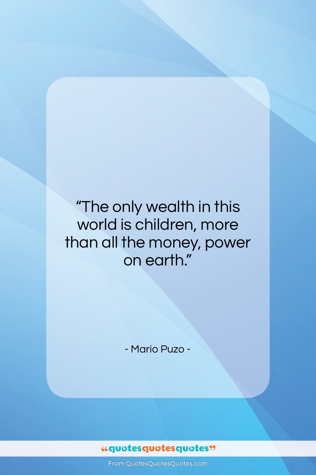 Mario Puzo quote: “The only wealth in this world is…”- at QuotesQuotesQuotes.com