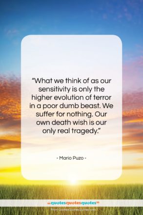 Mario Puzo quote: “What we think of as our sensitivity…”- at QuotesQuotesQuotes.com