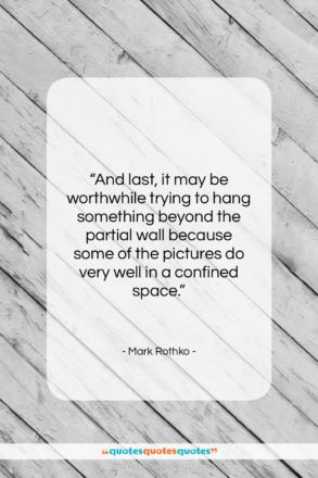 Mark Rothko quote: “And last, it may be worthwhile trying…”- at QuotesQuotesQuotes.com