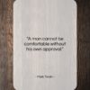 Mark Twain quote: “A man cannot be comfortable without his own approval.”- at QuotesQuotesQuotes.com