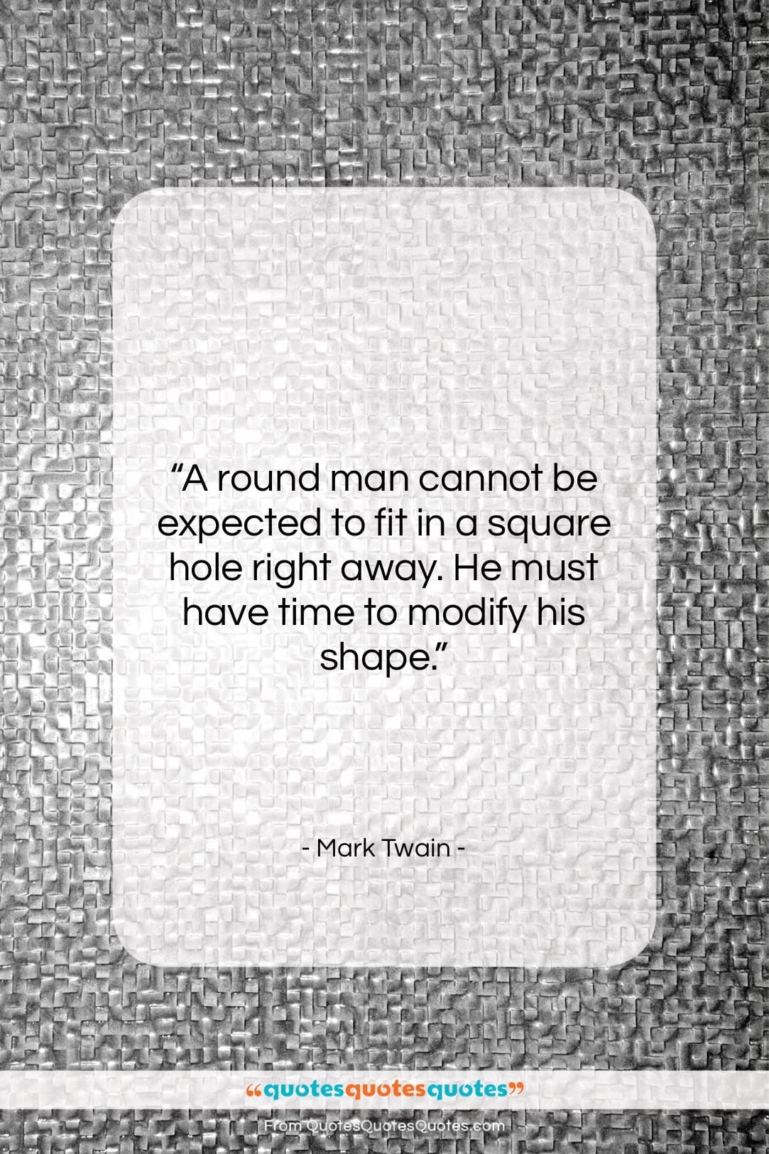 Mark Twain quote: “A round man cannot be expected to…”- at QuotesQuotesQuotes.com
