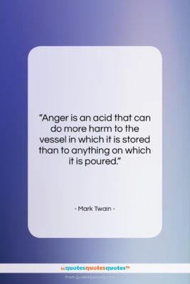 Mark Twain quote: “Anger is an acid that can do…”- at QuotesQuotesQuotes.com