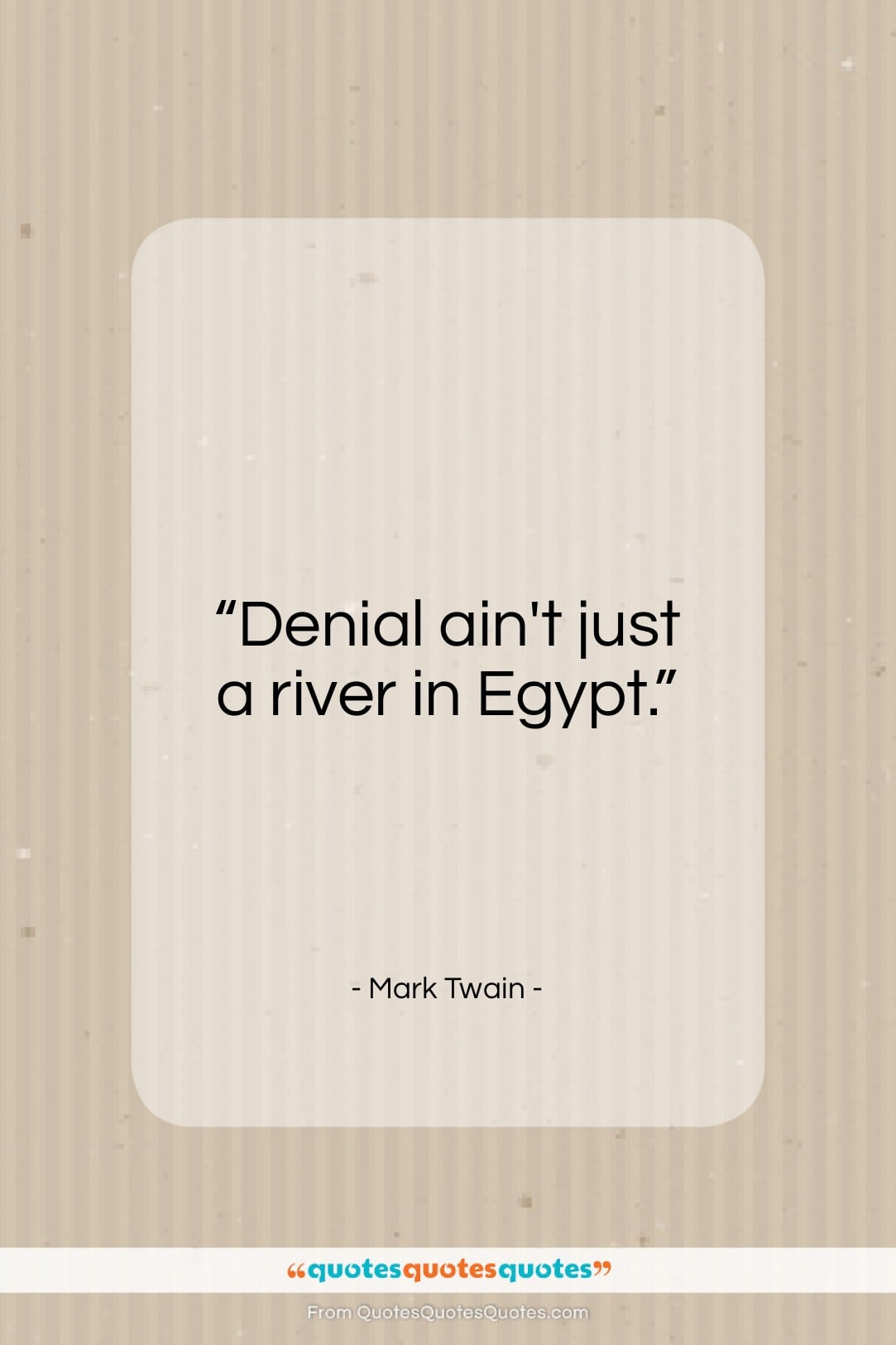 Mark Twain quote: “Denial ain’t just a river in Egypt…”- at QuotesQuotesQuotes.com
