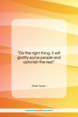 Mark Twain quote: “Do the right thing. It will gratify…”- at QuotesQuotesQuotes.com