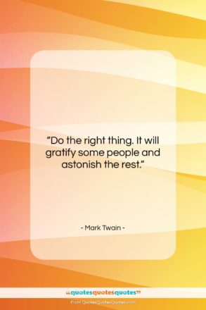 Mark Twain quote: “Do the right thing. It will gratify…”- at QuotesQuotesQuotes.com