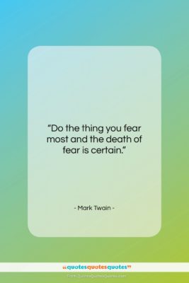 Mark Twain quote: “Do the thing you fear most and…”- at QuotesQuotesQuotes.com