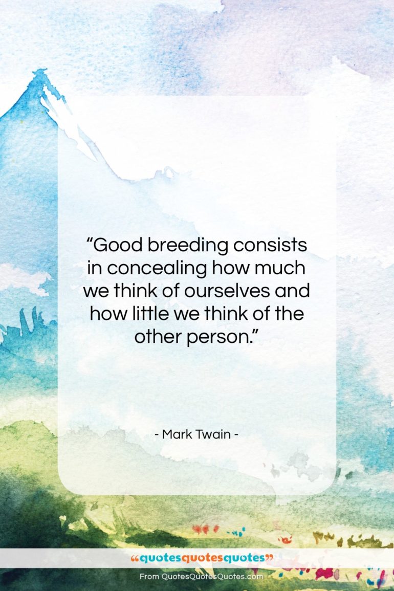 Mark Twain quote: “Good breeding consists in concealing how much…”- at QuotesQuotesQuotes.com