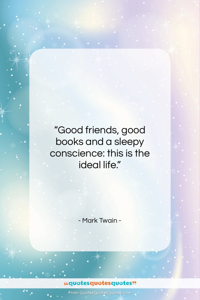 Mark Twain quote: “Good friends, good books and a sleepy…”- at QuotesQuotesQuotes.com