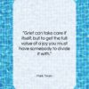 Mark Twain quote: “Grief can take care if itself, but…”- at QuotesQuotesQuotes.com