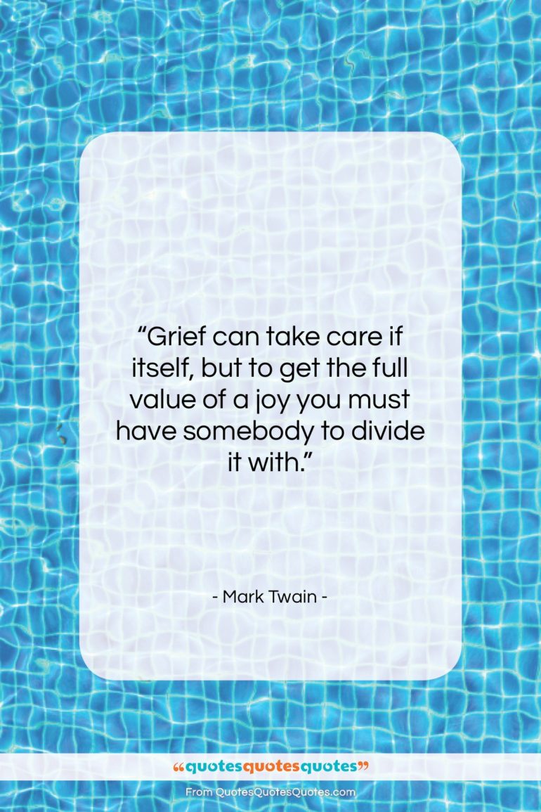 Mark Twain quote: “Grief can take care if itself, but…”- at QuotesQuotesQuotes.com