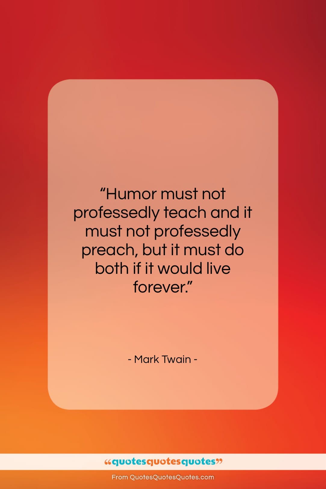 Mark Twain quote: “Humor must not professedly teach and it…”- at QuotesQuotesQuotes.com