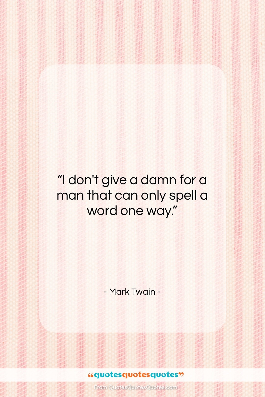 Mark Twain quote: “I don’t give a damn for a…”- at QuotesQuotesQuotes.com