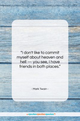 Mark Twain quote: “I don’t like to commit myself about…”- at QuotesQuotesQuotes.com