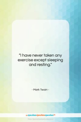 Mark Twain quote: “I have never taken any exercise except…”- at QuotesQuotesQuotes.com