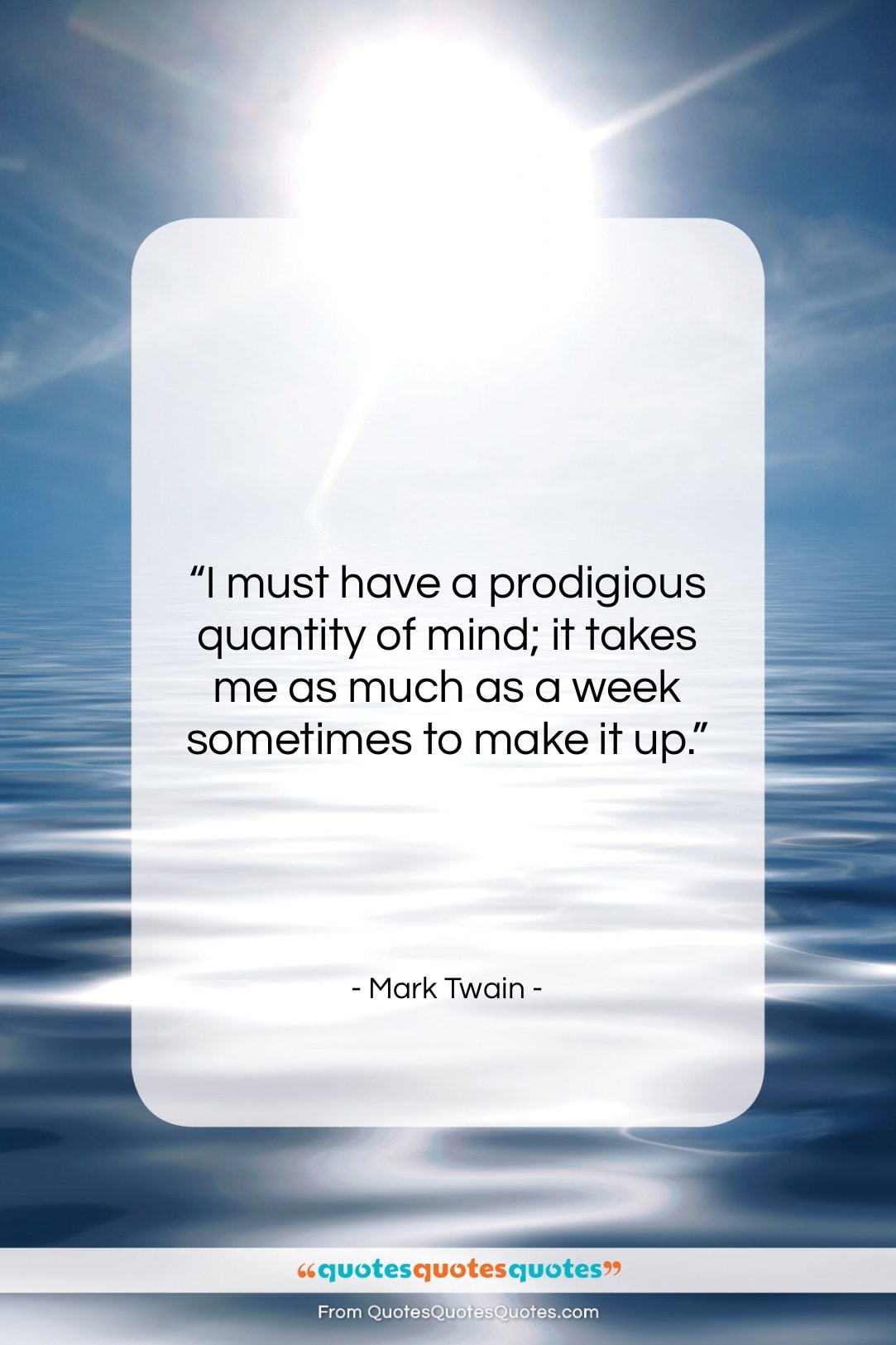 Mark Twain quote: “I must have a prodigious quantity of…”- at QuotesQuotesQuotes.com