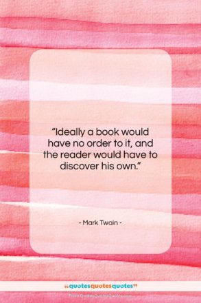 Mark Twain quote: “Ideally a book would have no order…”- at QuotesQuotesQuotes.com