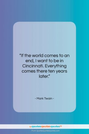 Mark Twain quote: “If the world comes to an end,…”- at QuotesQuotesQuotes.com