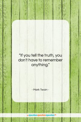 Mark Twain quote: “If you tell the truth, you don’t…”- at QuotesQuotesQuotes.com