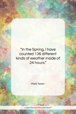 Mark Twain quote: “In the Spring, I have counted 136…”- at QuotesQuotesQuotes.com