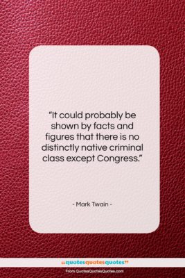 Mark Twain quote: “It could probably be shown by facts…”- at QuotesQuotesQuotes.com