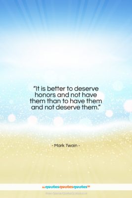 Mark Twain quote: “It is better to deserve honors and…”- at QuotesQuotesQuotes.com
