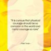 Mark Twain quote: “It is curious that physical courage should…”- at QuotesQuotesQuotes.com