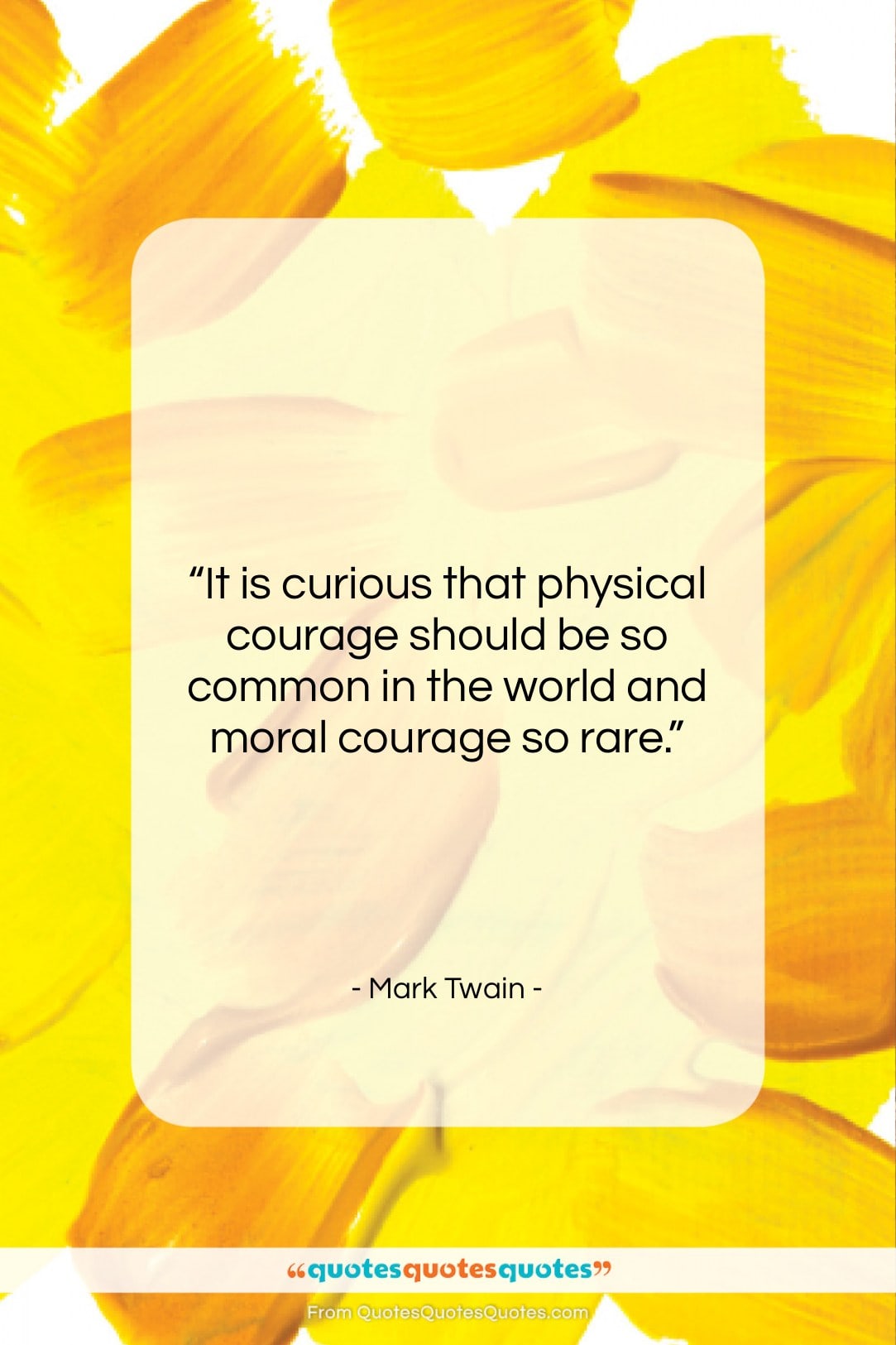 Mark Twain quote: “It is curious that physical courage should…”- at QuotesQuotesQuotes.com