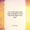 Mark Twain quote: “It’s not the size of the dog…”- at QuotesQuotesQuotes.com