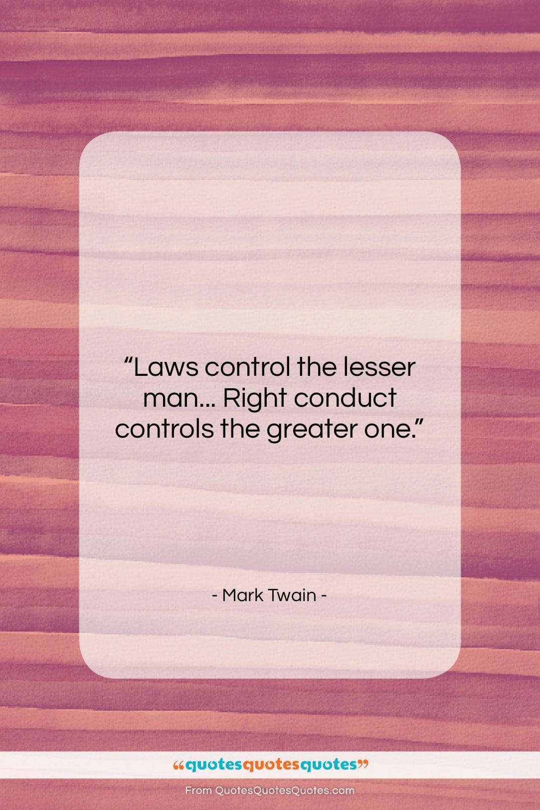 Mark Twain quote: “Laws control the lesser man… Right conduct…”- at QuotesQuotesQuotes.com