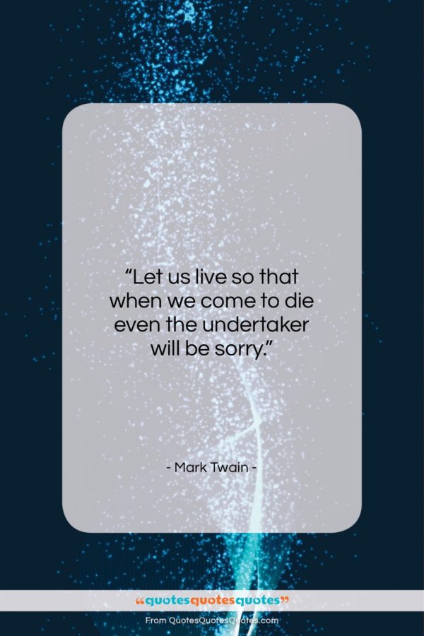 Mark Twain quote: “Let us live so that when we…”- at QuotesQuotesQuotes.com