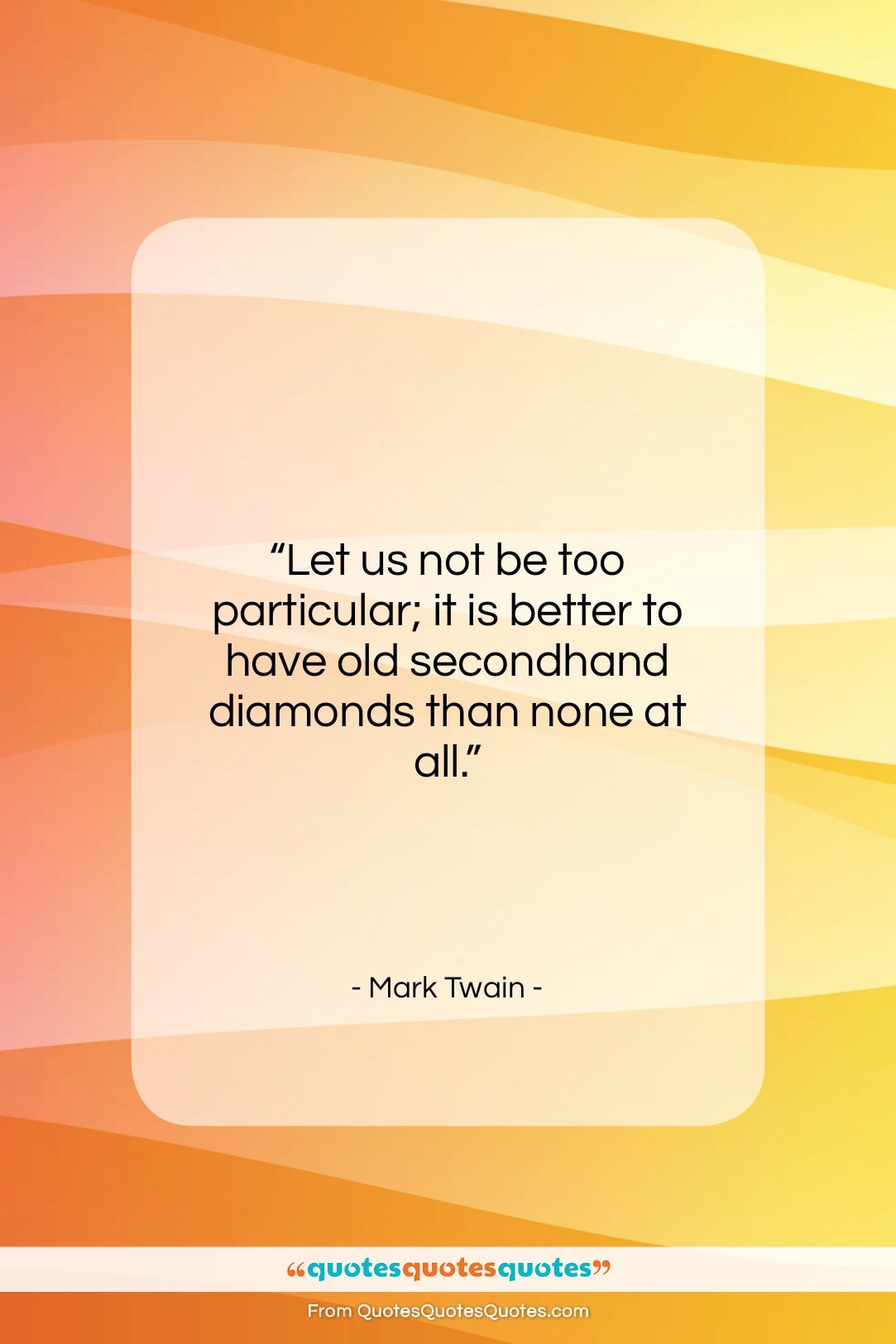 Mark Twain quote: “Let us not be too particular; it…”- at QuotesQuotesQuotes.com