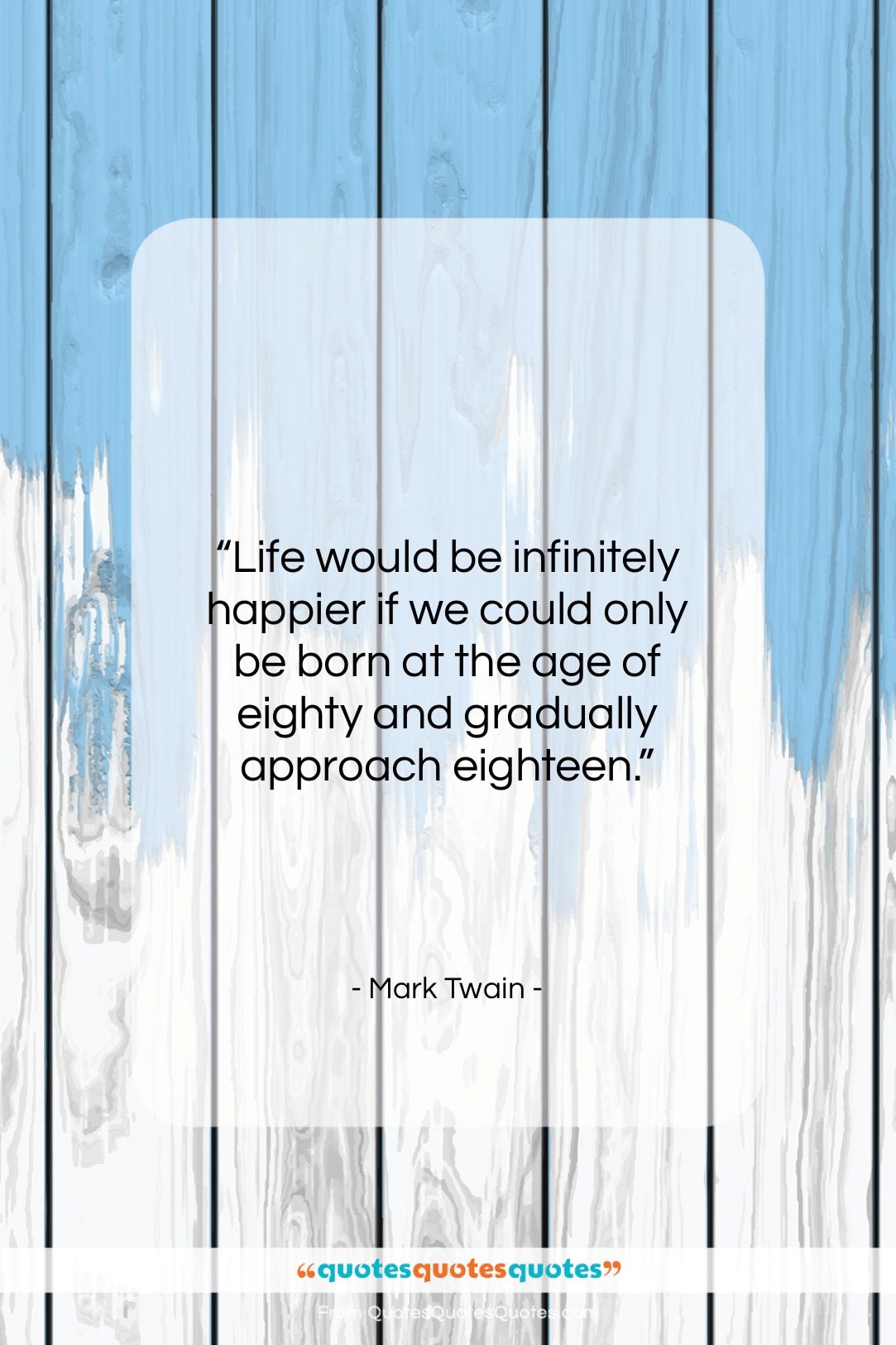 Mark Twain quote: “Life would be infinitely happier if we…”- at QuotesQuotesQuotes.com