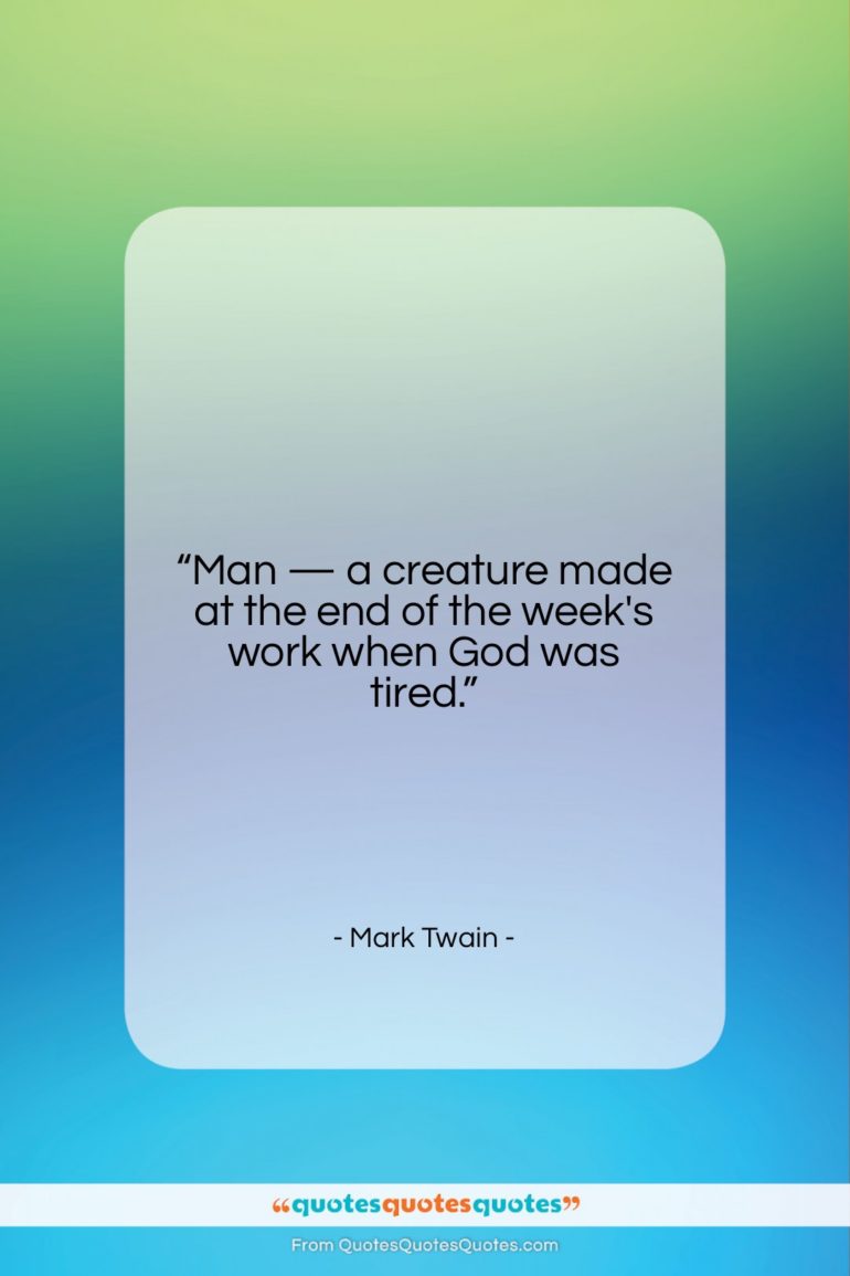 Mark Twain quote: “Man — a creature made at the…”- at QuotesQuotesQuotes.com